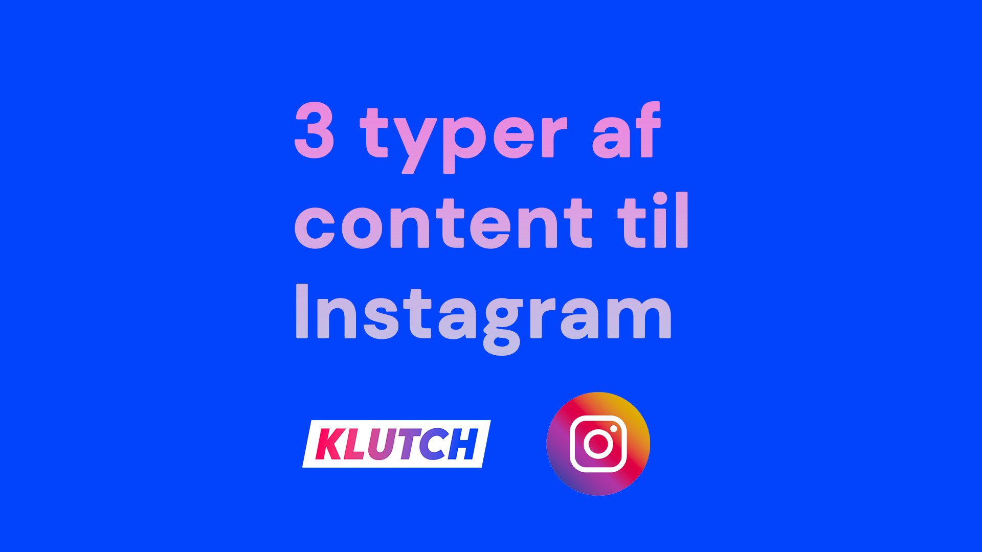 3 typer af content til Instagram